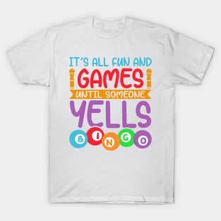 It is All Fun and Games Until Someone Yells Bingo T-Shirt